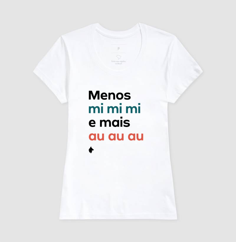 Camiseta Adulto Menos mi mi mi e mais Au Au Au