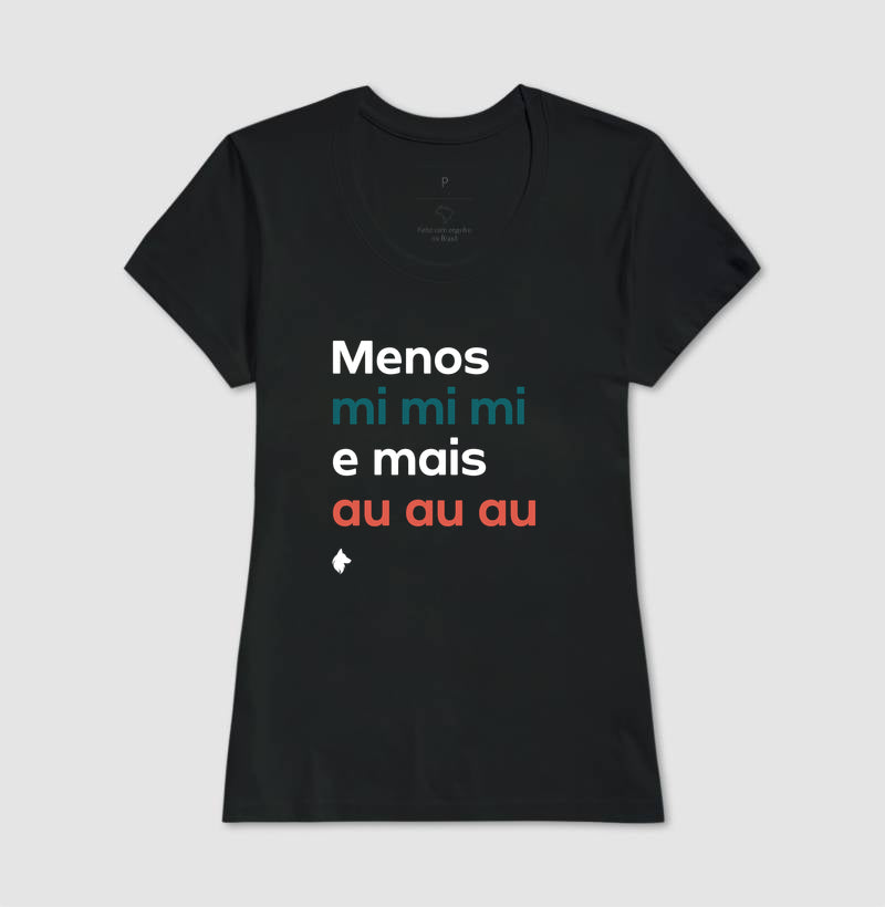Camiseta Adulto Menos mi mi mi e mais Au Au Au