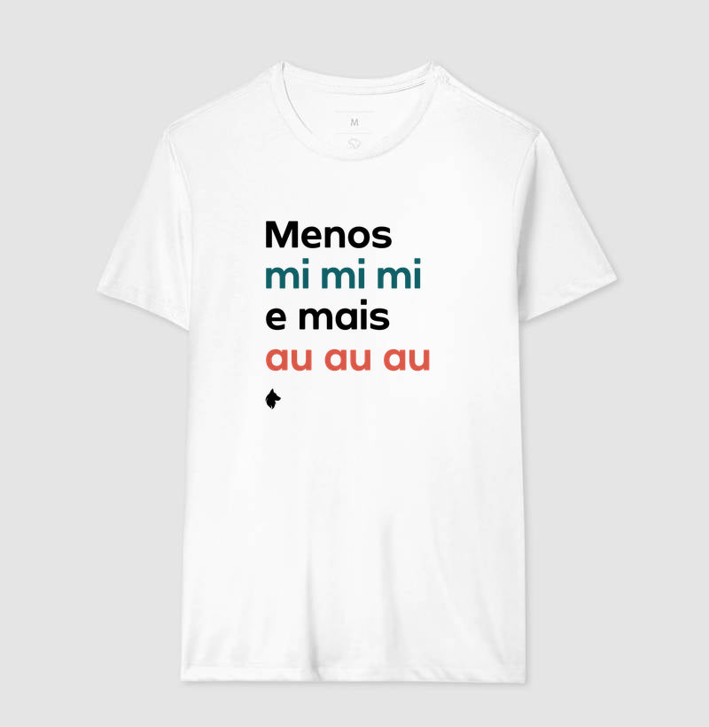 Camiseta Adulto Menos mi mi mi e mais Au Au Au
